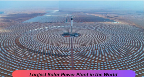 The World's Largest Solar Power Plant in 2023
